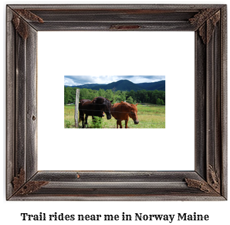 trail rides near me in Norway, Maine